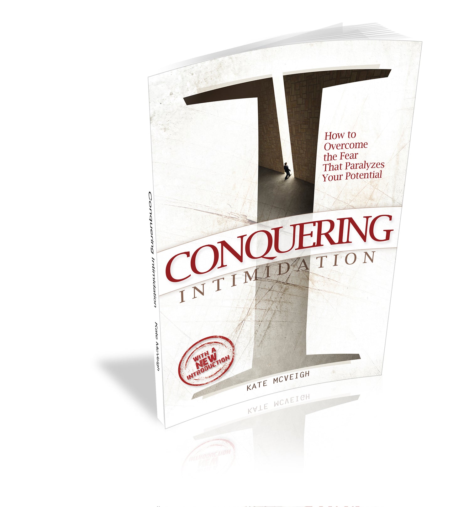 Conquering Intimidation: How to Overcome the Fear That Paralyzes Your Potential