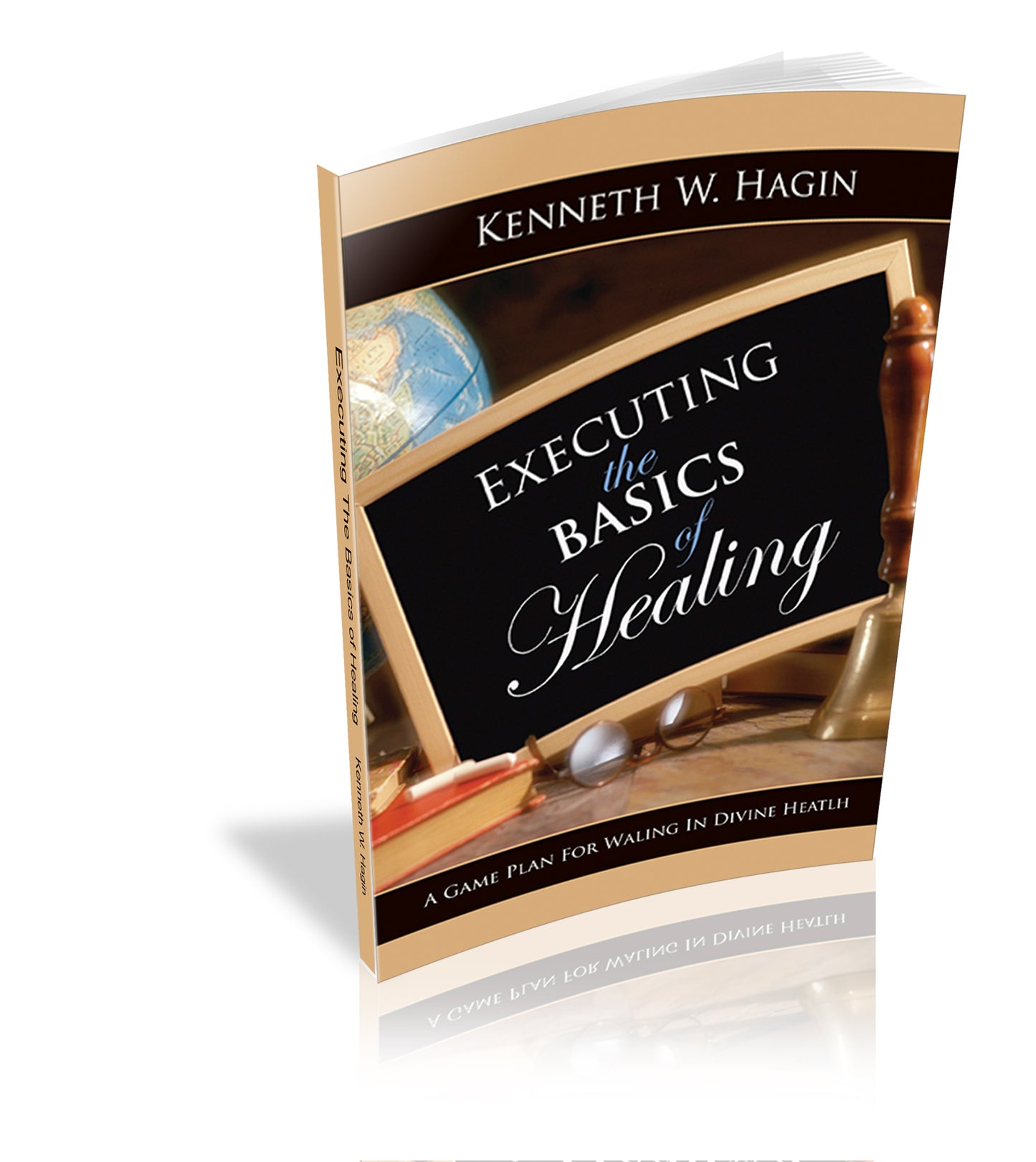 Executing the Basics of Healing: A Game Plan for Walking in Divine Health