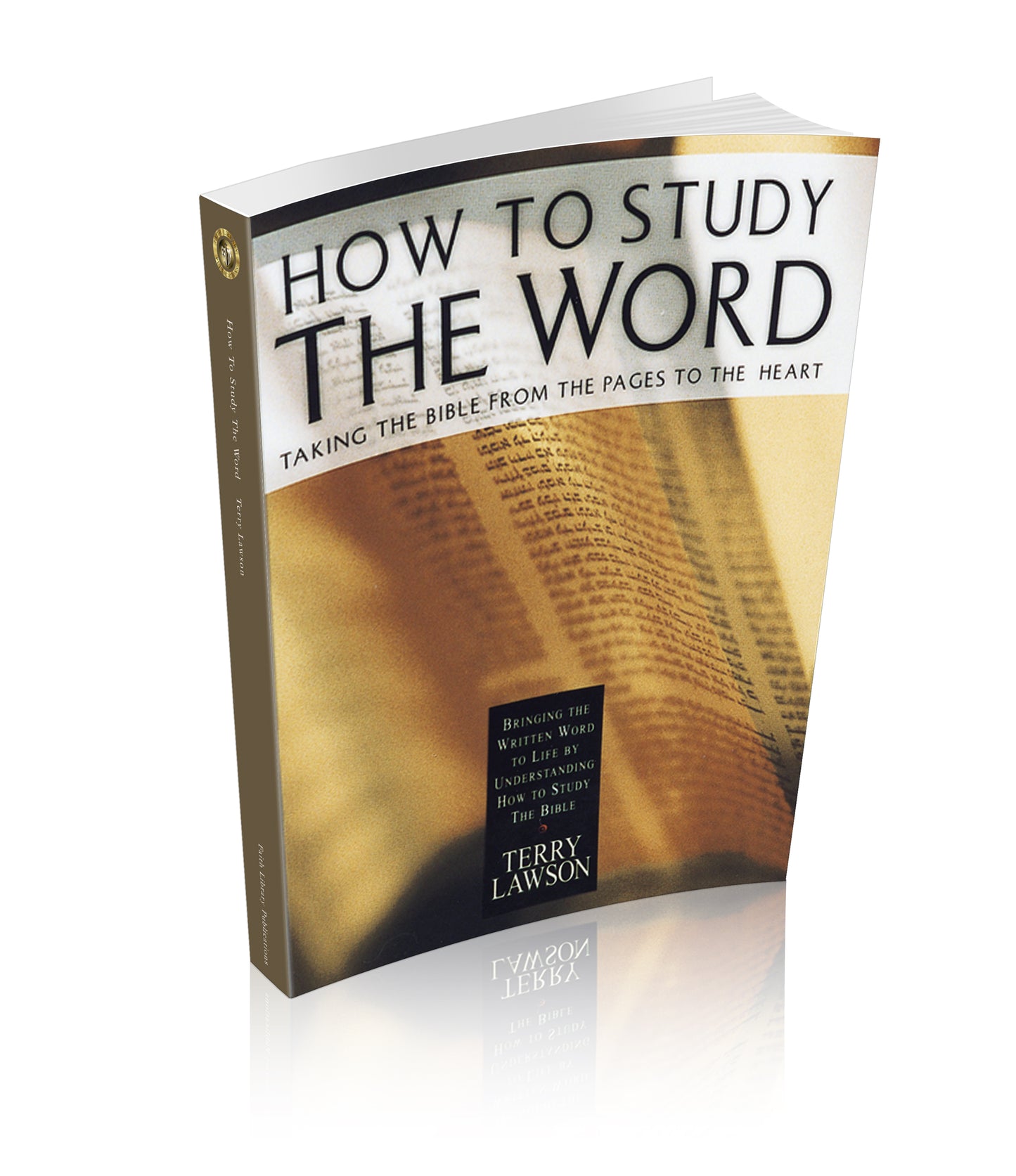 How to Study the Word: Taking the Bible From the Pages to the Heart