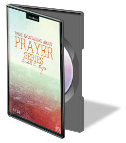 What Jesus Taught About Prayer Series (CDs)